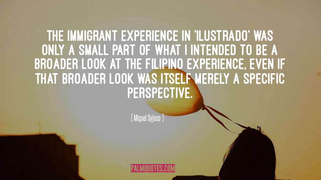 Immigration Immigrant Experience quotes by Miguel Syjuco