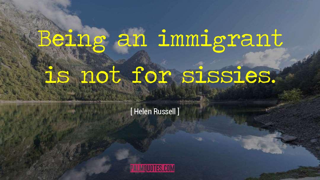 Immigration Immigrant Experience quotes by Helen Russell