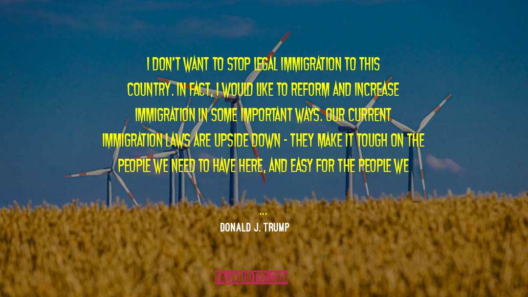 Immigration Laws quotes by Donald J. Trump