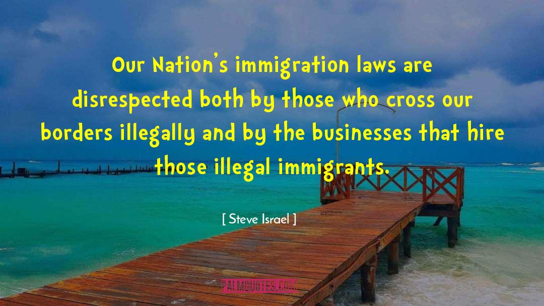 Immigration Laws quotes by Steve Israel