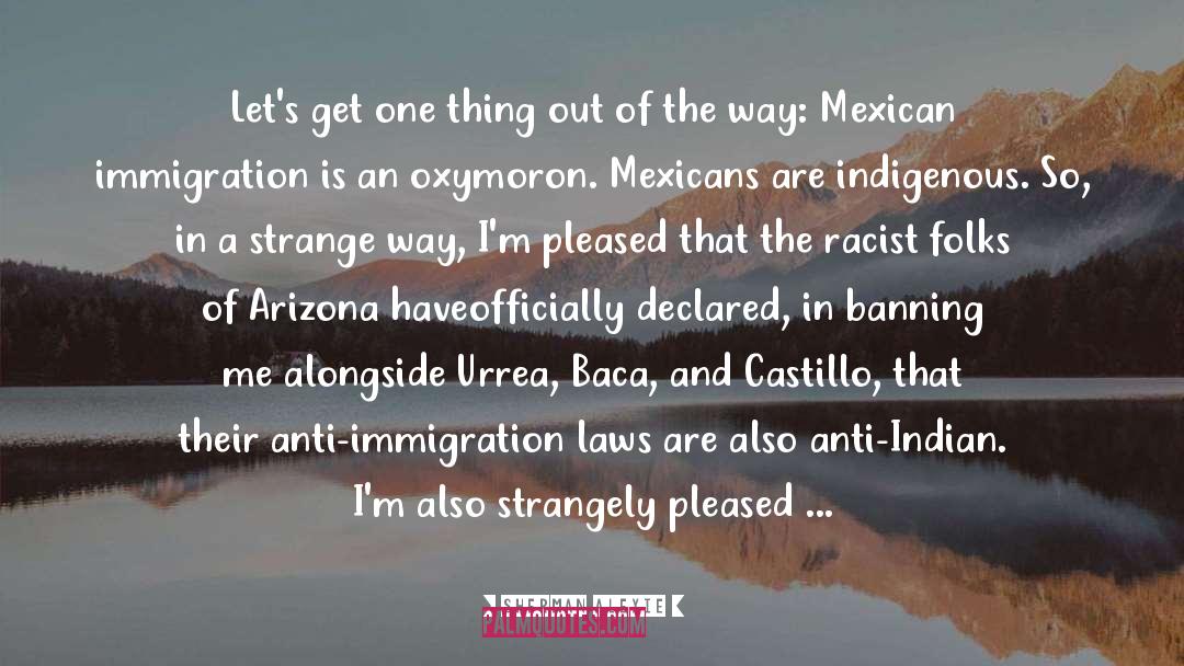 Immigration Laws quotes by Sherman Alexie