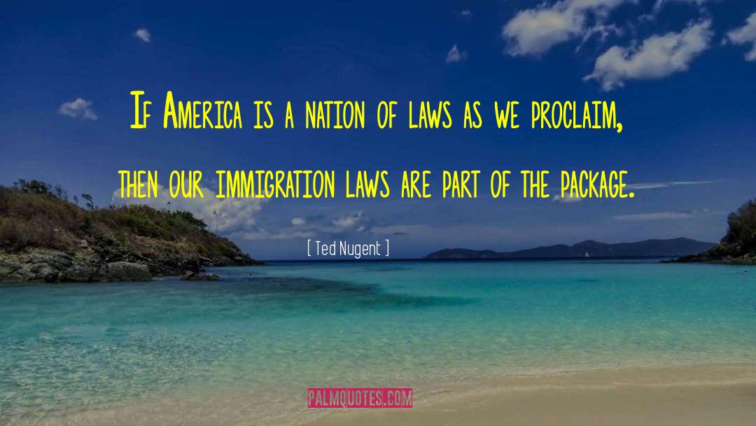 Immigration Laws quotes by Ted Nugent