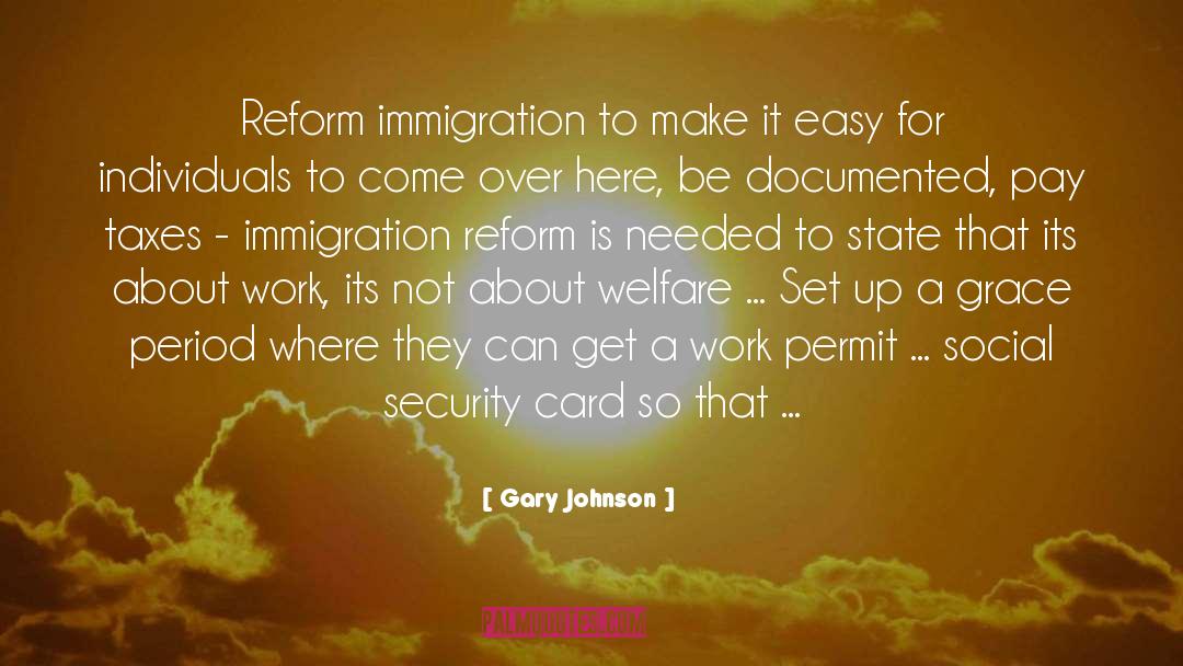 Immigration Reform quotes by Gary Johnson