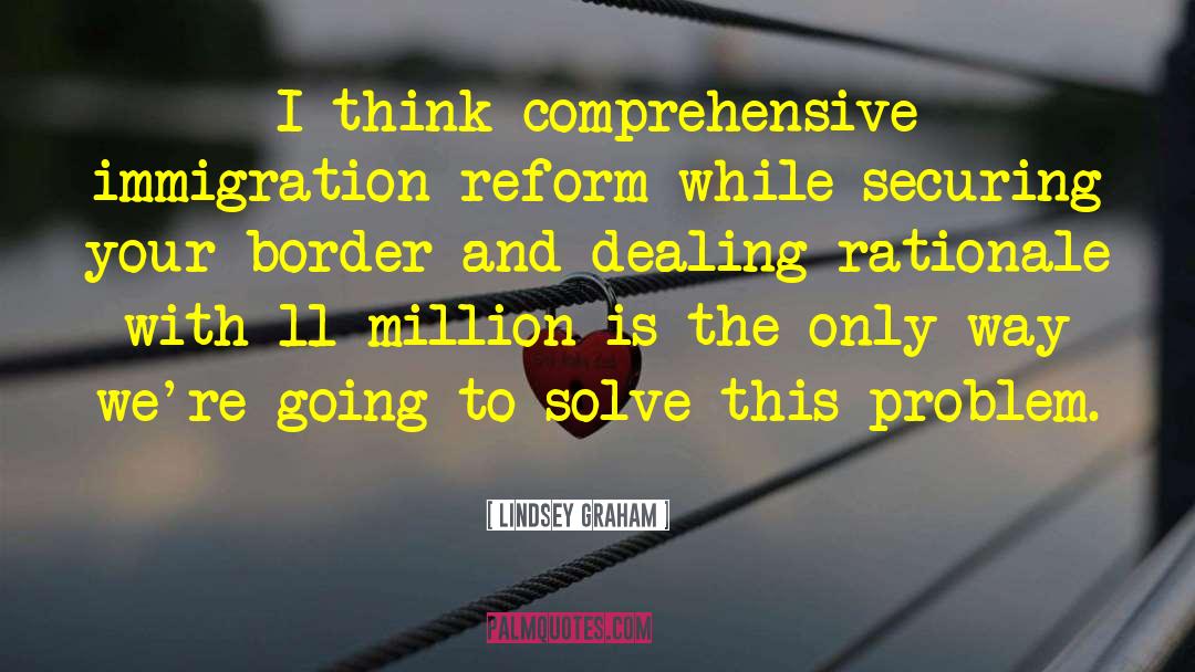Immigration Reform quotes by Lindsey Graham