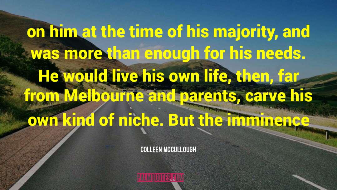 Imminence quotes by Colleen McCullough