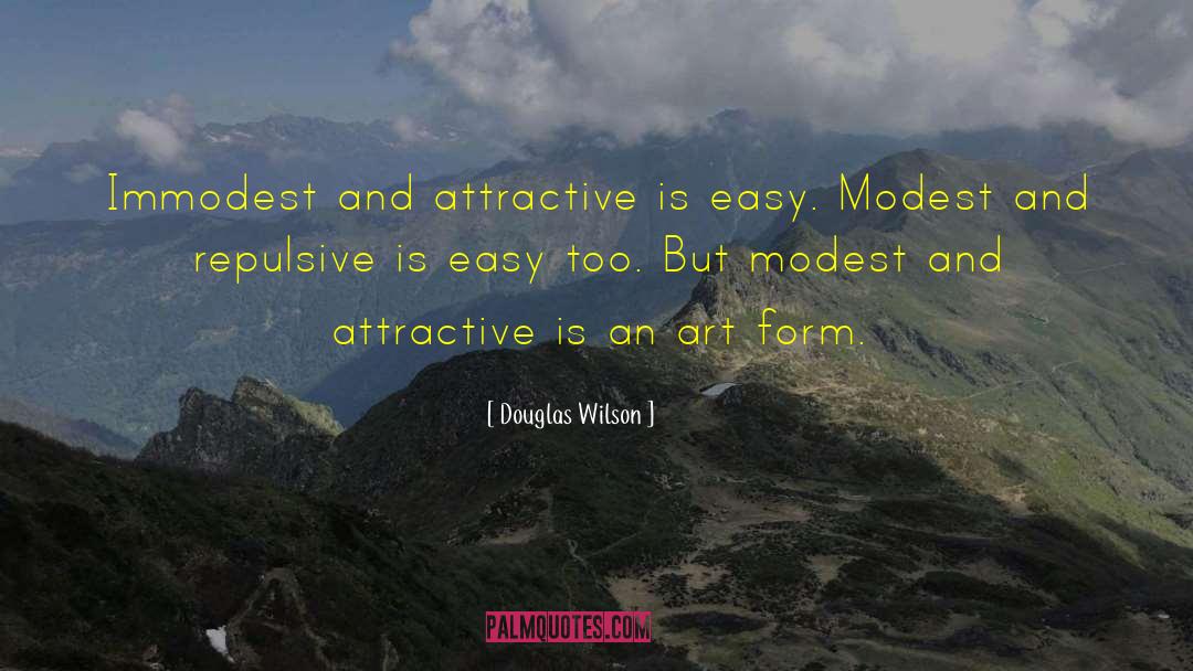 Immodest quotes by Douglas Wilson