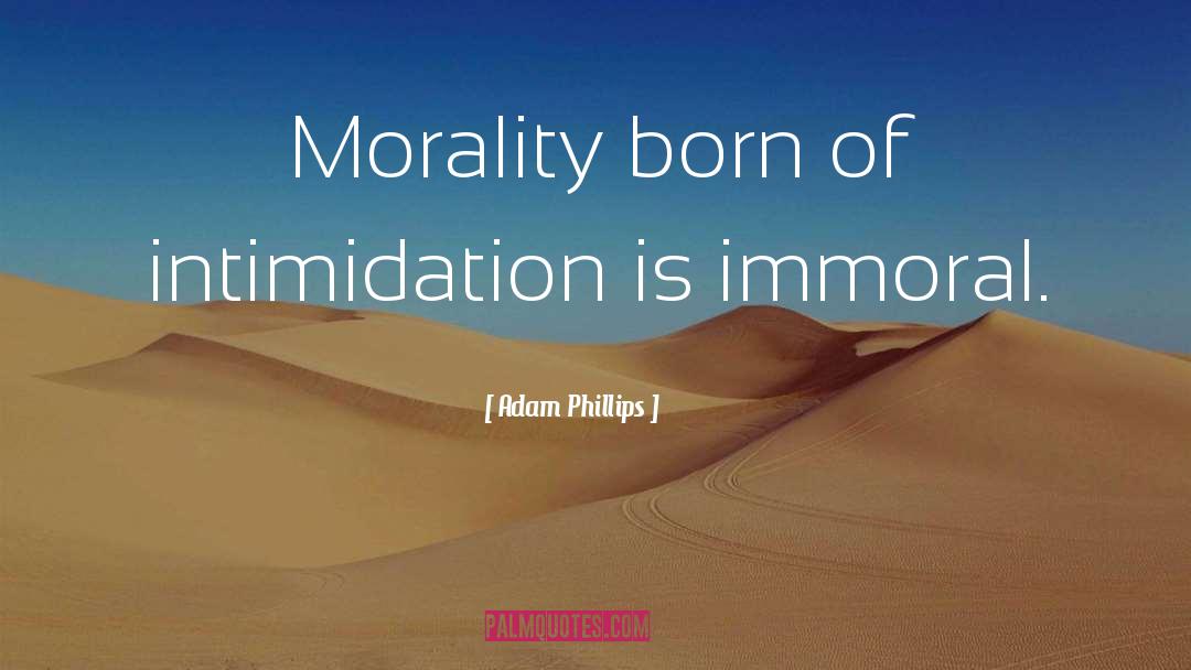 Immoral quotes by Adam Phillips