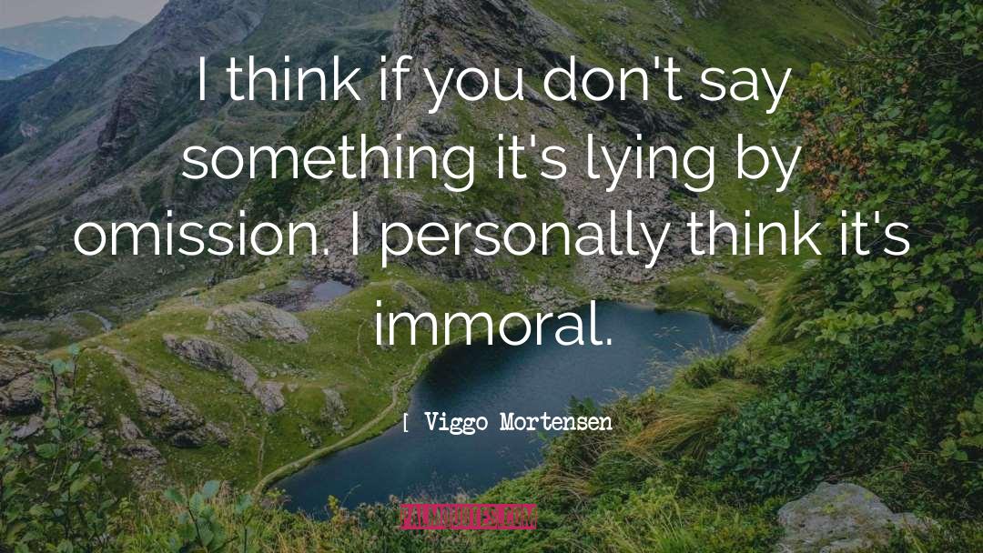 Immoral quotes by Viggo Mortensen