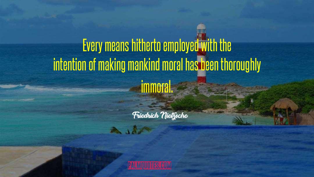 Immoral quotes by Friedrich Nietzsche
