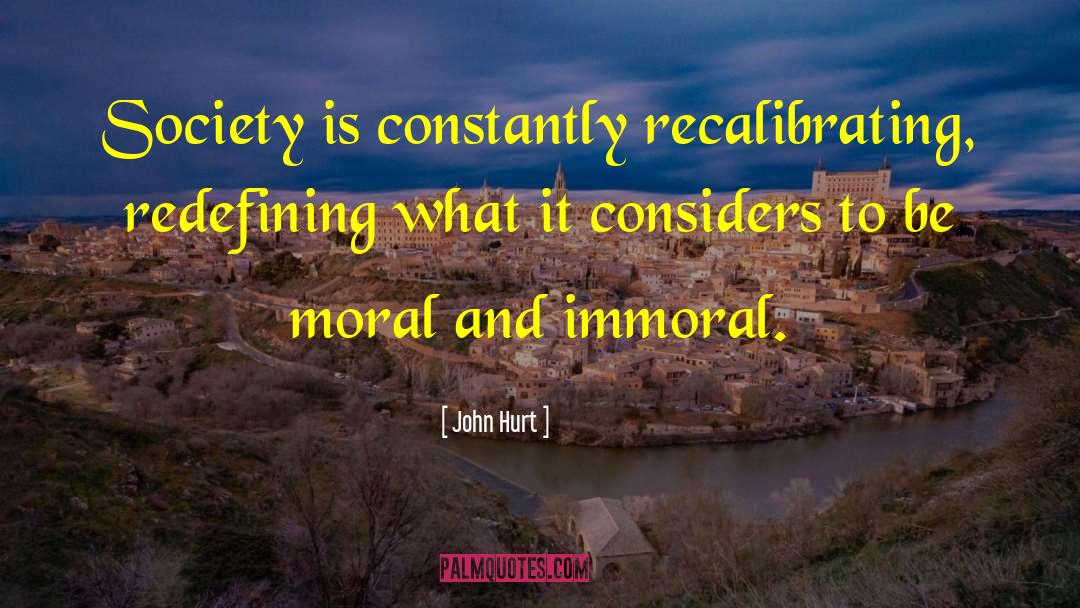Immoral Society quotes by John Hurt