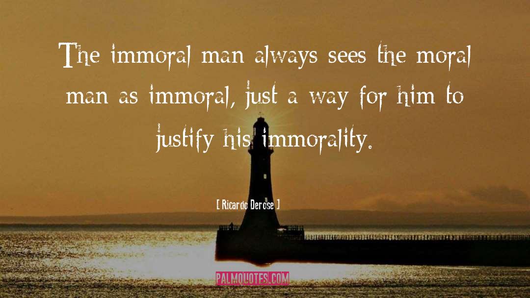 Immorality quotes by Ricardo Derose