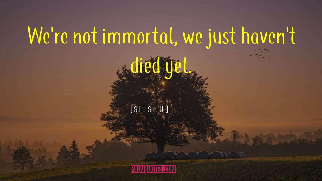 Immortal Graffiti quotes by S.L.J. Shortt