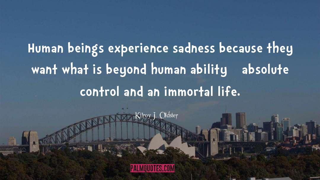 Immortal Life quotes by Kilroy J. Oldster