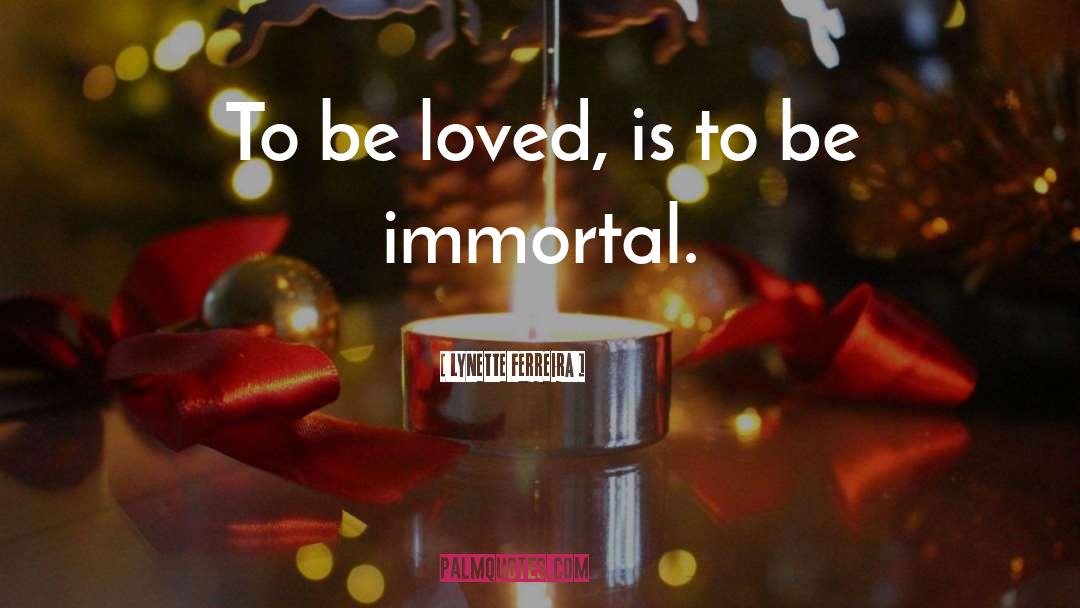 Immortal quotes by Lynette Ferreira