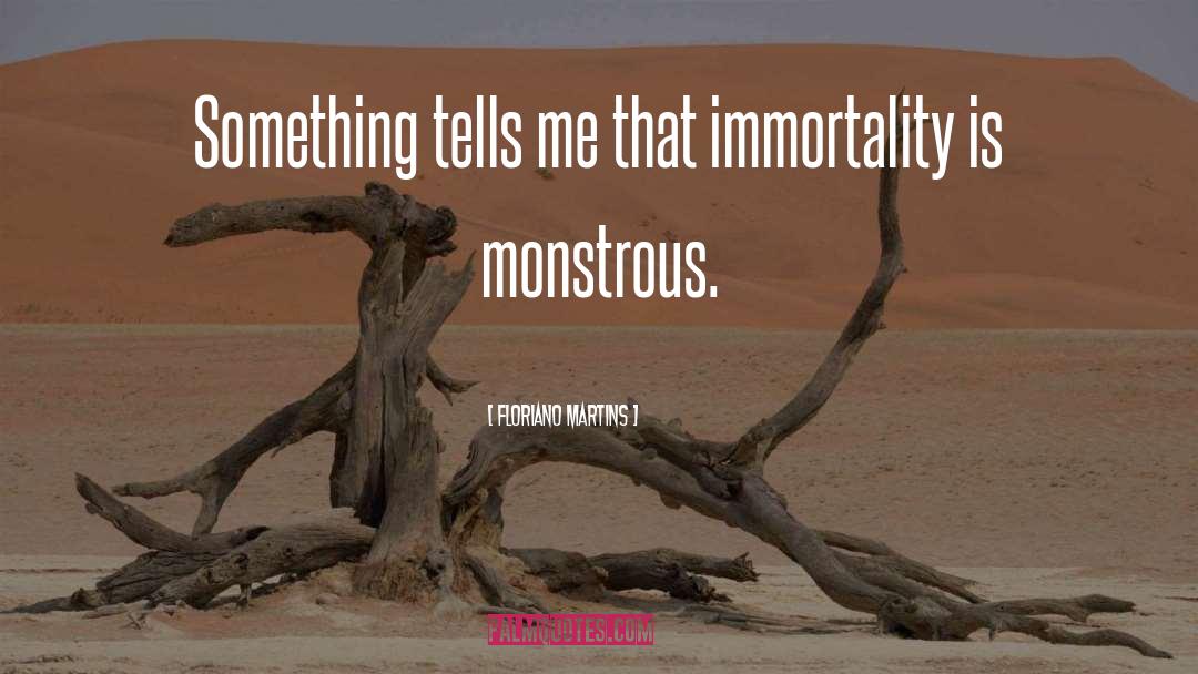 Immortality quotes by Floriano Martins