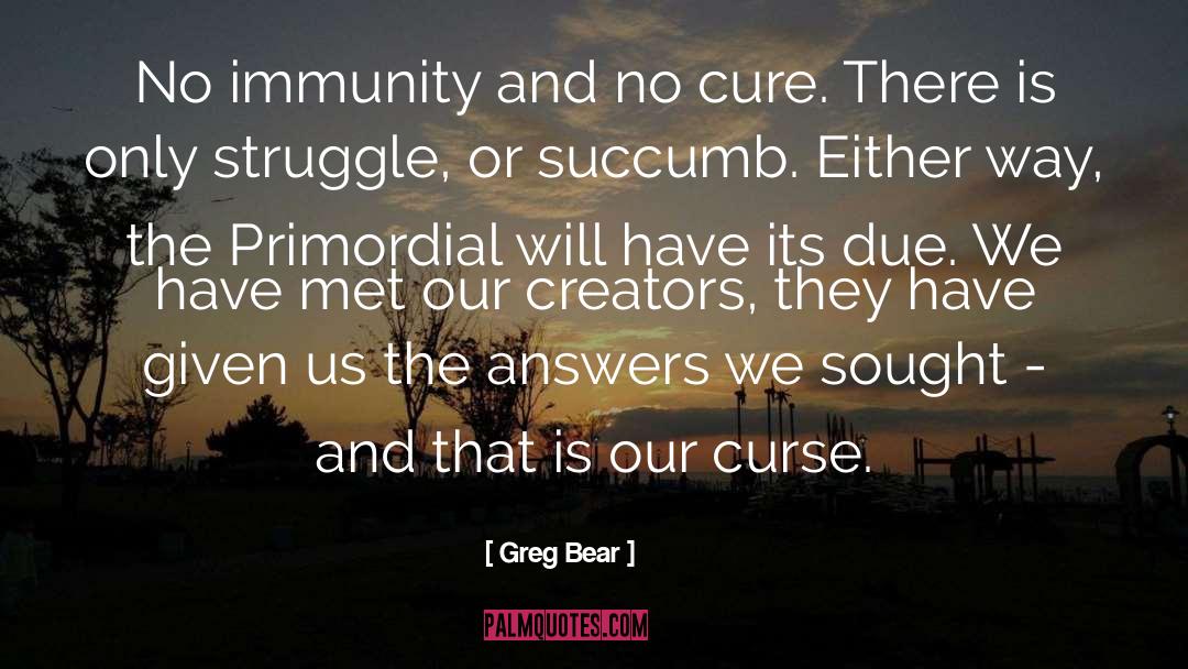 Immunity quotes by Greg Bear