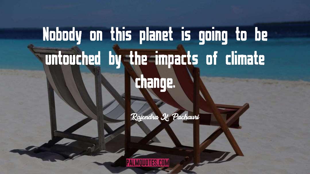 Impact Event quotes by Rajendra K. Pachauri