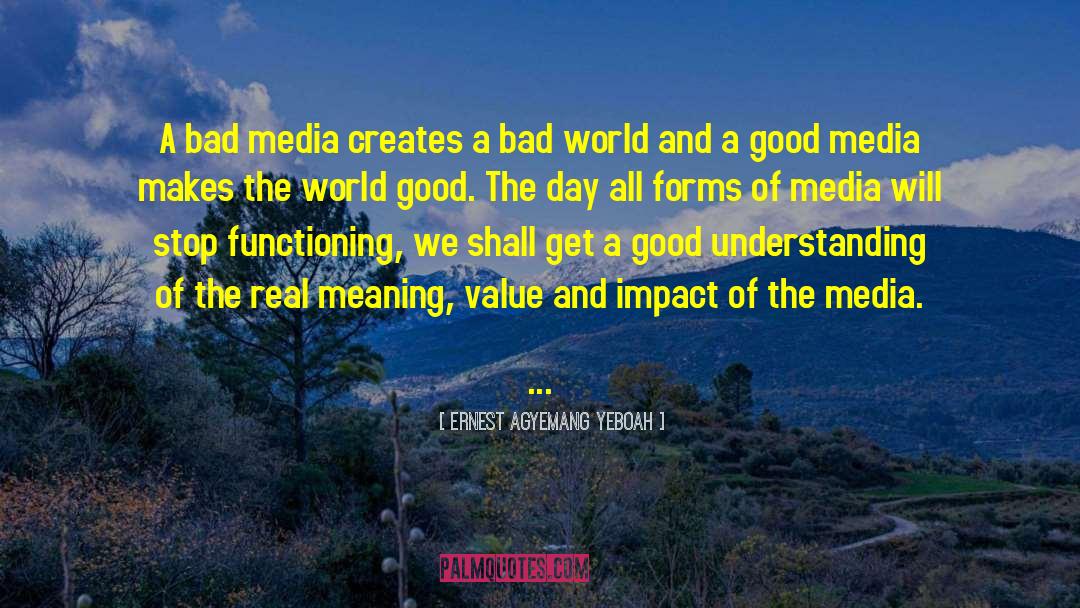 Impact Of The Media quotes by Ernest Agyemang Yeboah