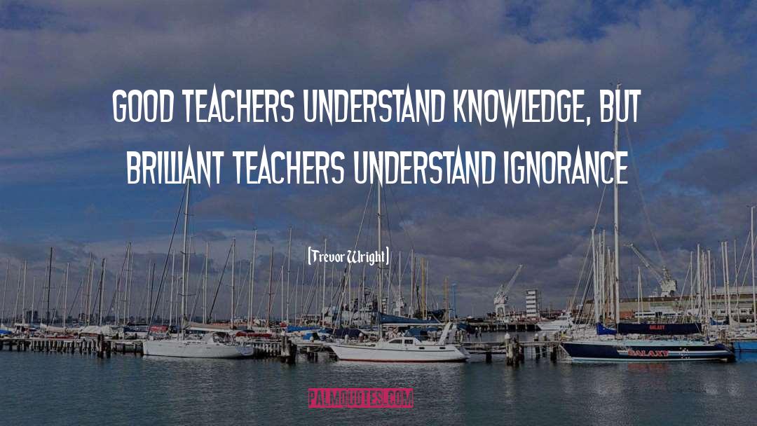 Impactful Teachers quotes by Trevor Wright