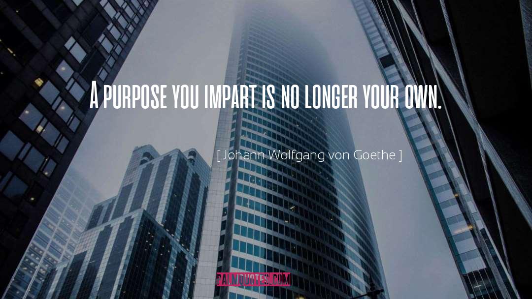 Impart quotes by Johann Wolfgang Von Goethe