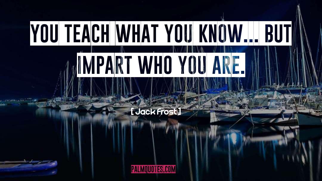 Impartation quotes by Jack Frost