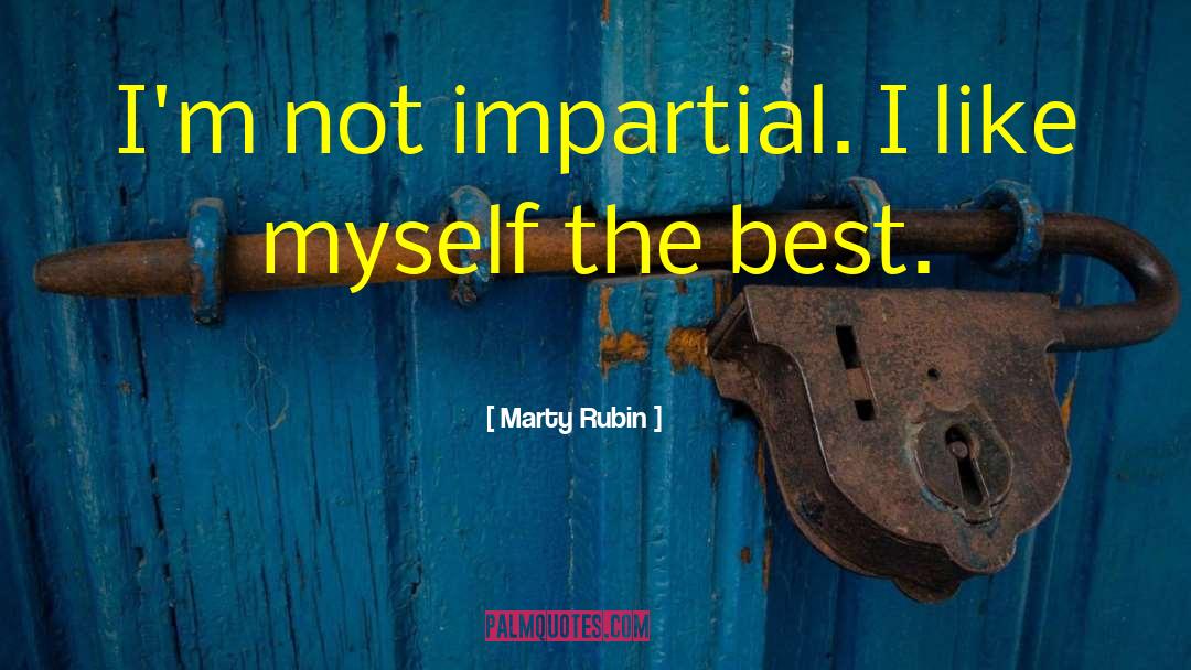 Impartiality quotes by Marty Rubin