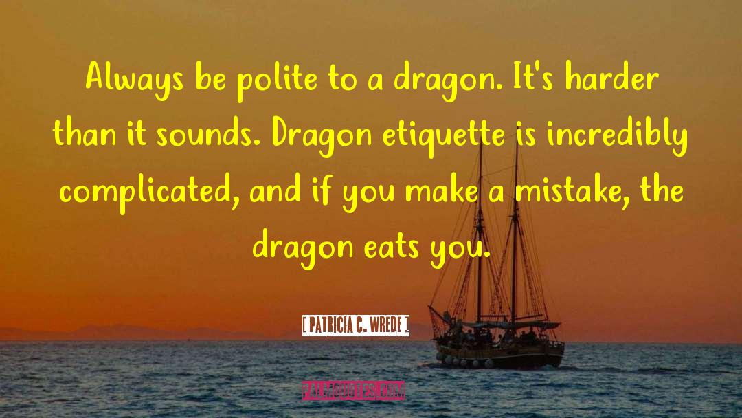 Impassible Dragon quotes by Patricia C. Wrede