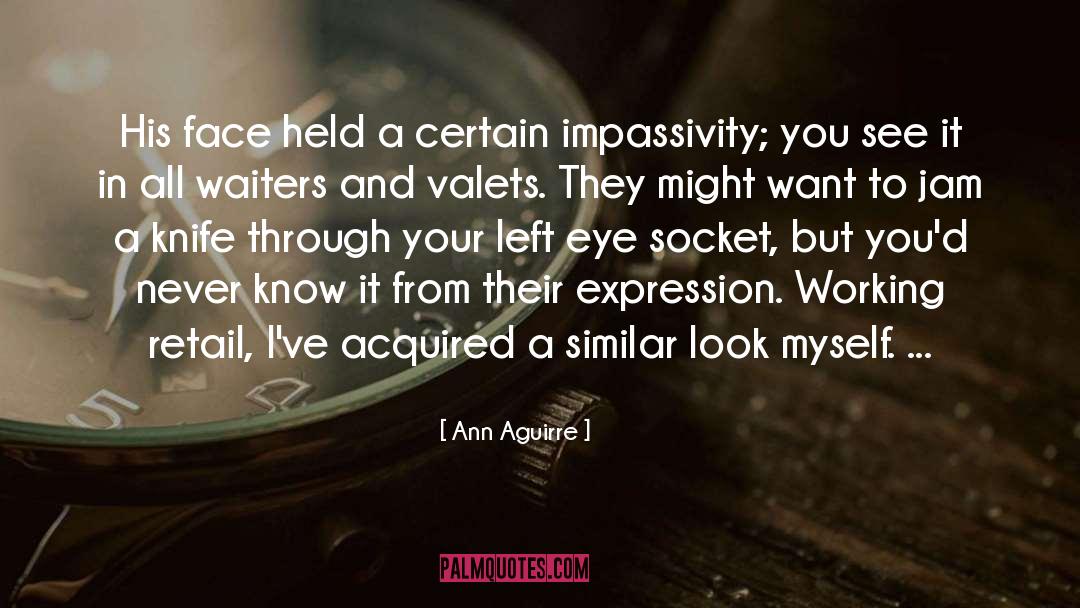 Impassivity quotes by Ann Aguirre