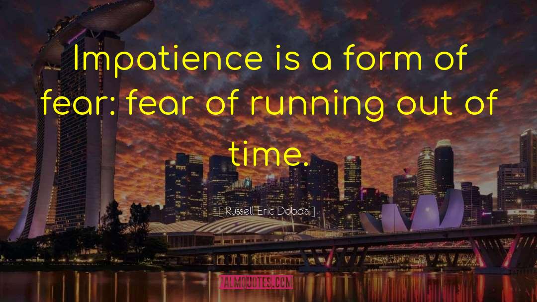 Impatience quotes by Russell Eric Dobda