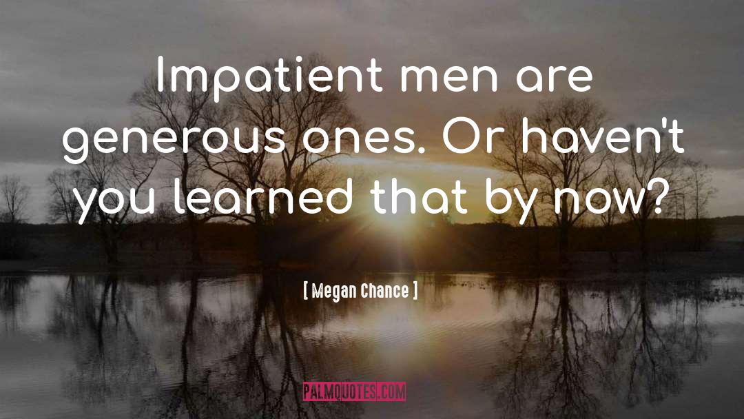 Impatience quotes by Megan Chance