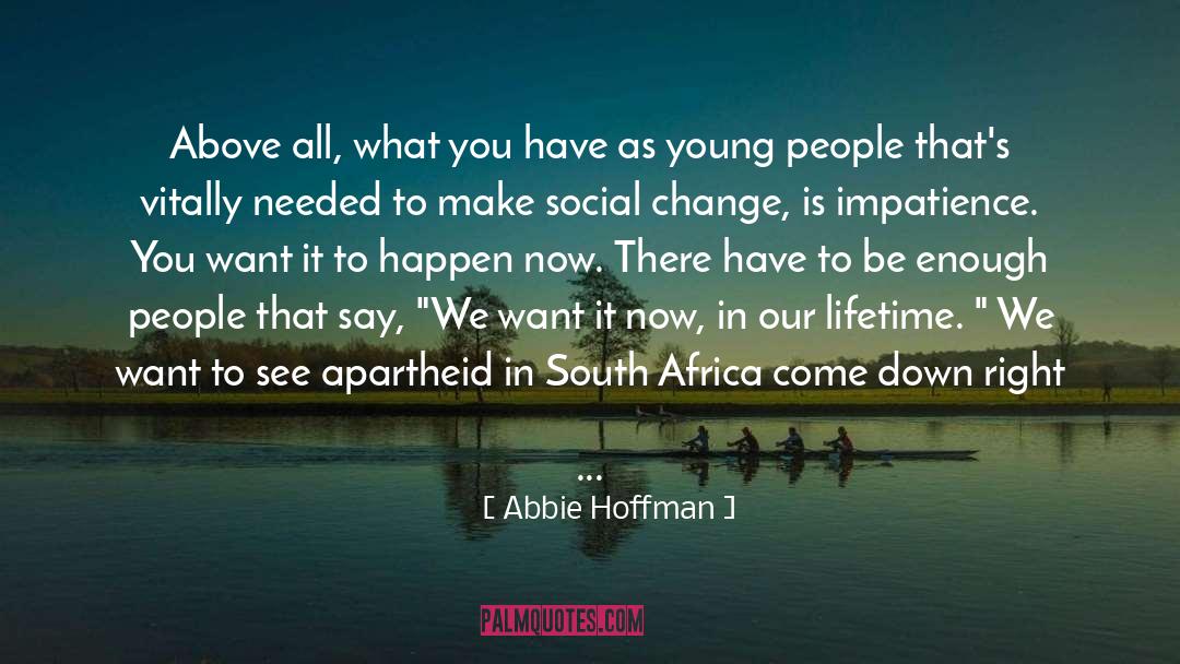 Impatience quotes by Abbie Hoffman