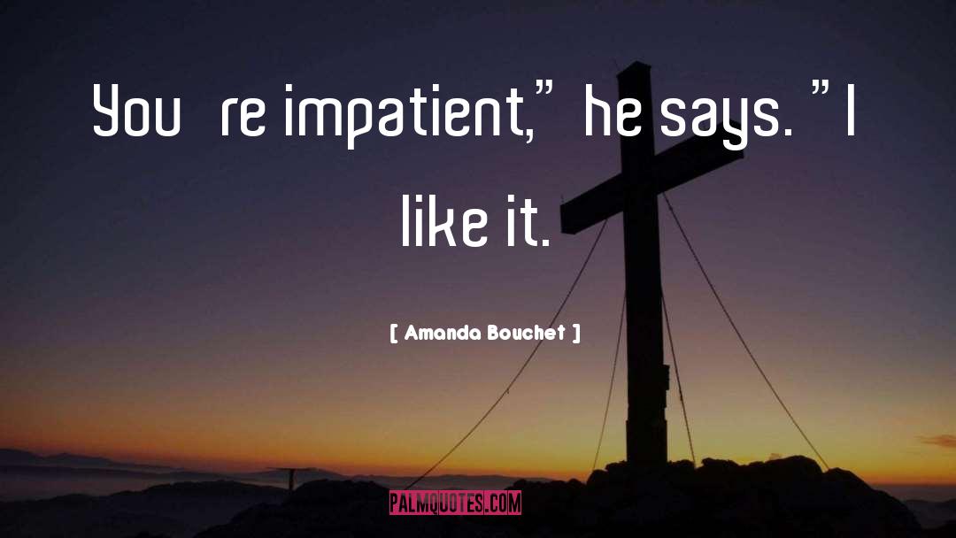 Impatient quotes by Amanda Bouchet