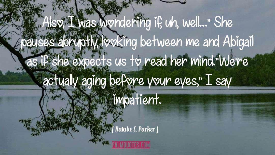 Impatient quotes by Natalie C. Parker