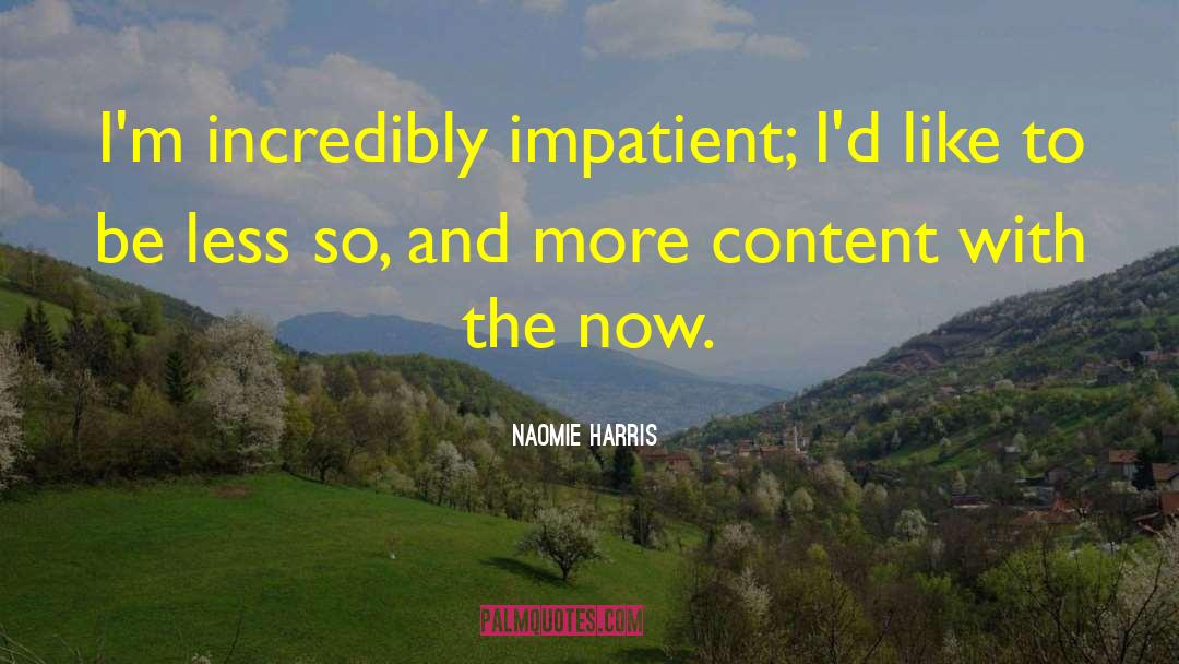 Impatient quotes by Naomie Harris