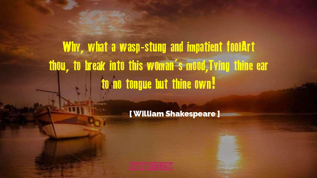 Impatient quotes by William Shakespeare