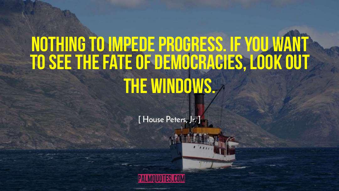Impede quotes by House Peters, Jr.
