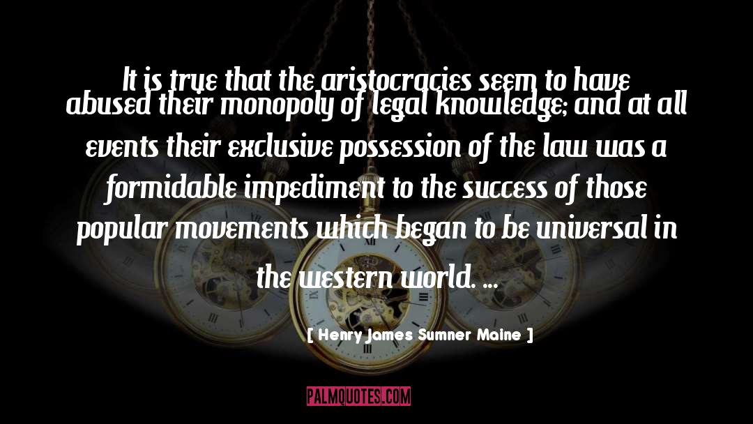 Impediment quotes by Henry James Sumner Maine