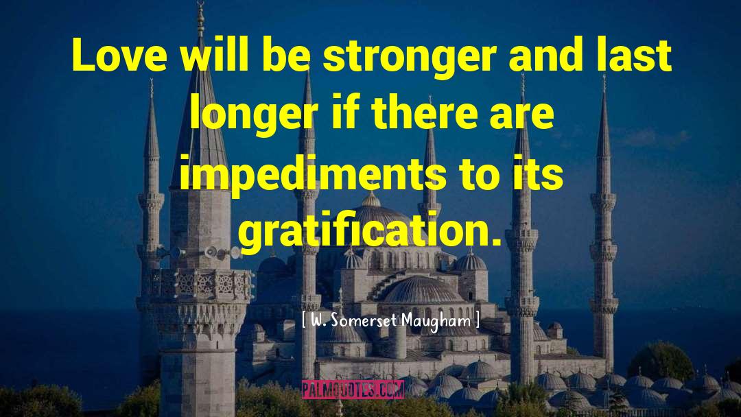 Impediments quotes by W. Somerset Maugham