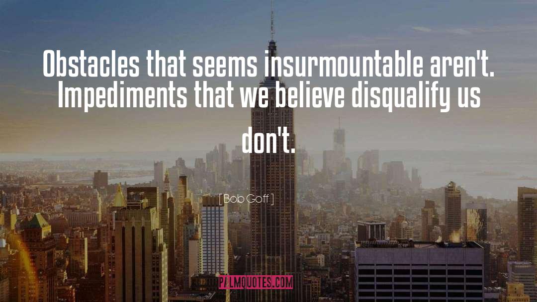 Impediments quotes by Bob Goff