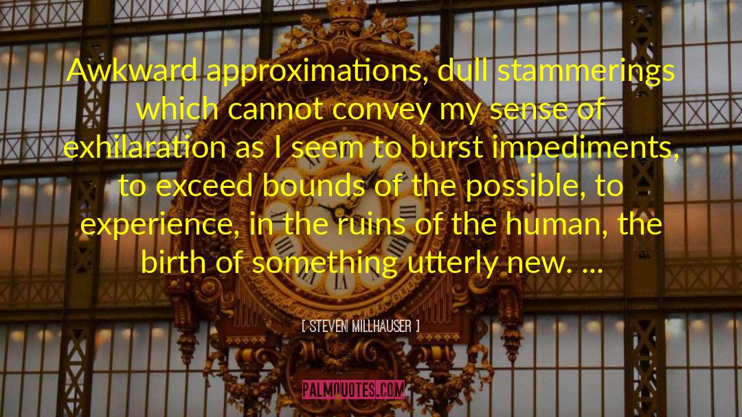 Impediments quotes by Steven Millhauser