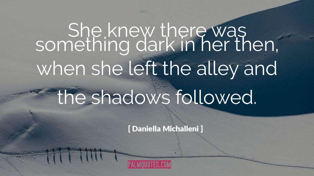 Impenetrable Shadows quotes by Daniella Michalleni