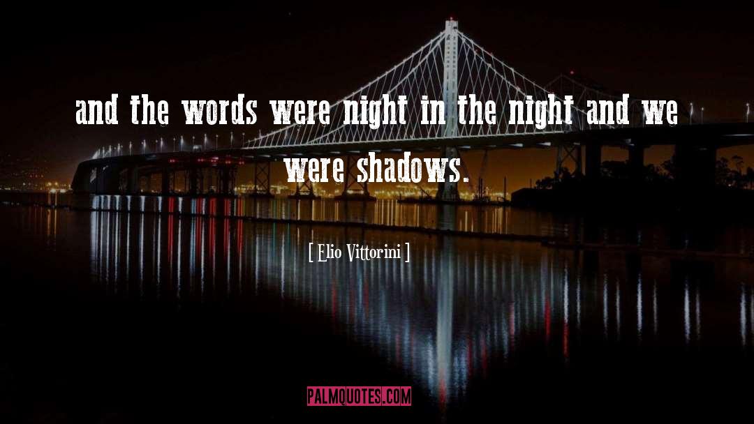 Impenetrable Shadows quotes by Elio Vittorini