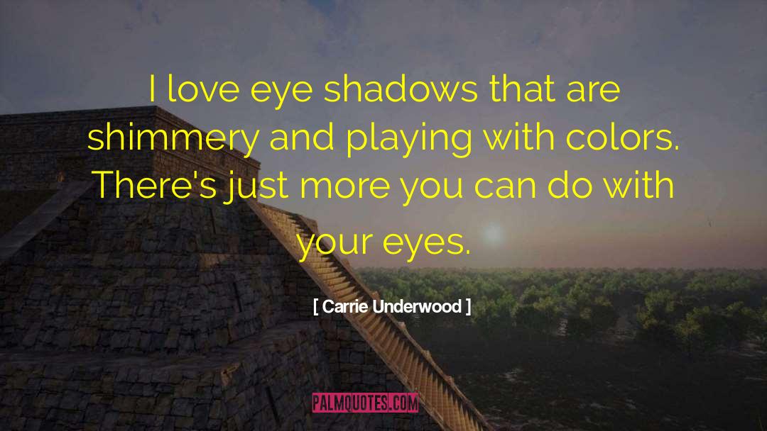 Impenetrable Shadows quotes by Carrie Underwood