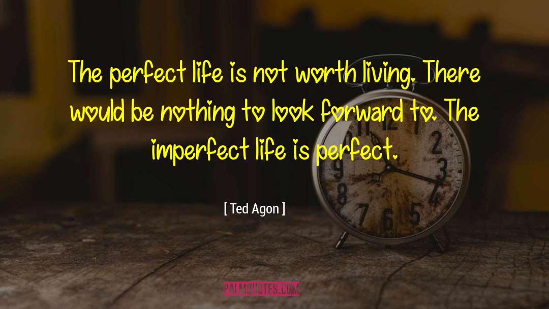 Imperfect Life quotes by Ted Agon