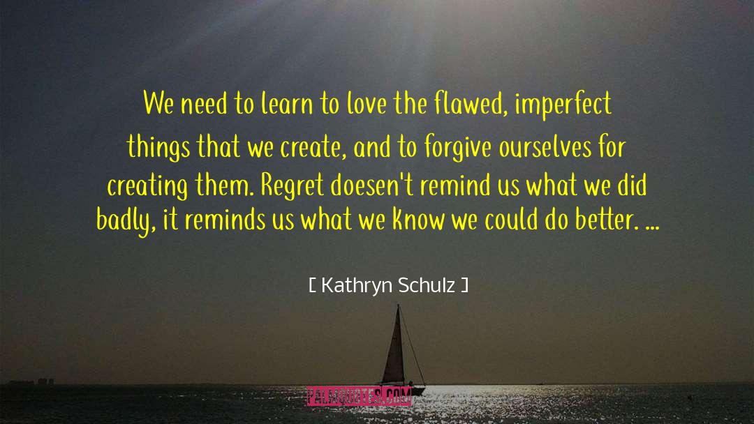 Imperfect Things quotes by Kathryn Schulz