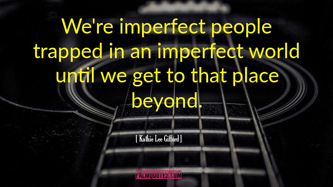 Imperfect World quotes by Kathie Lee Gifford