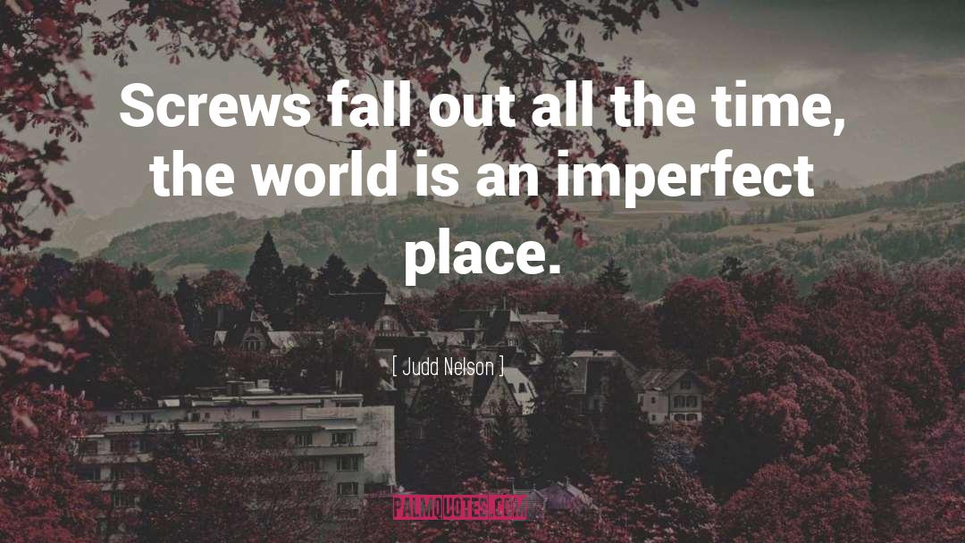 Imperfect World quotes by Judd Nelson