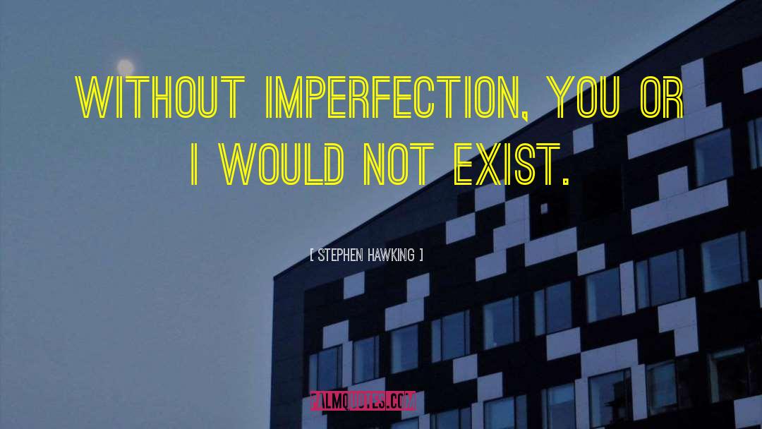 Imperfection Judgment quotes by Stephen Hawking