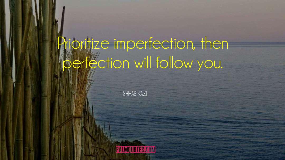 Imperfection quotes by SHIHAB KAZI