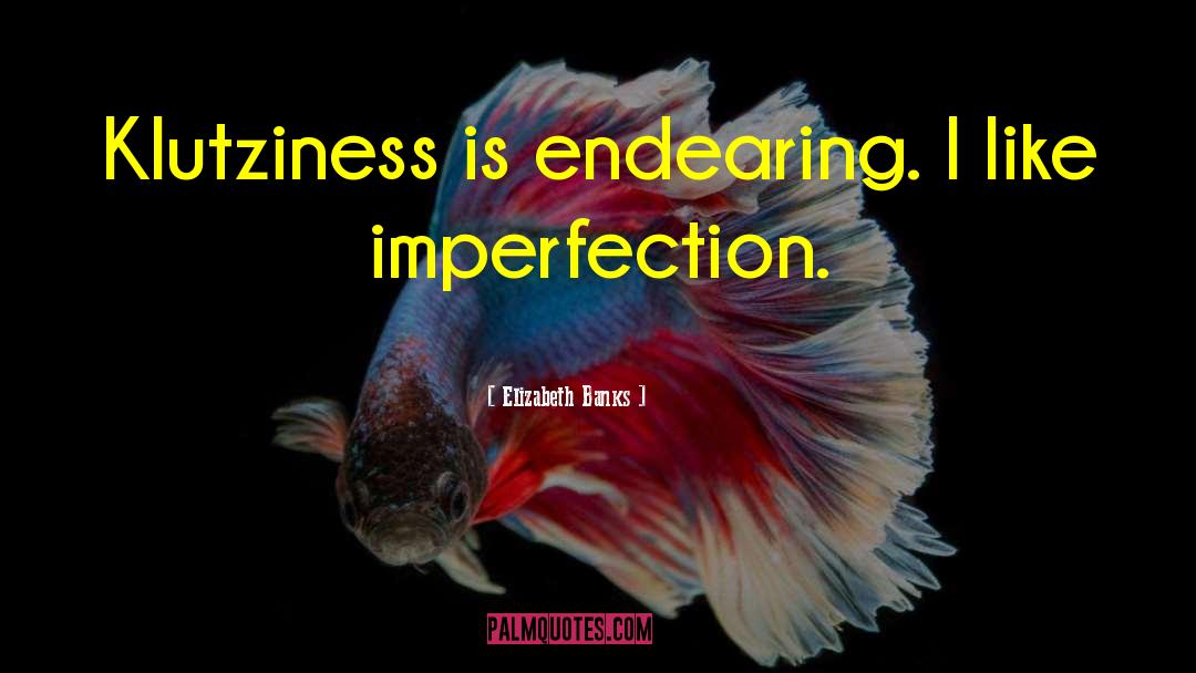 Imperfection quotes by Elizabeth Banks